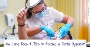How Long Does it Take to Become a Dental Hygienist?