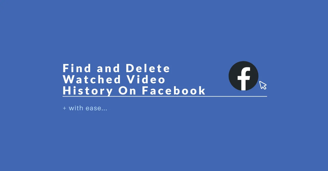 How to Find and Delete Watched Video History On Facebook
