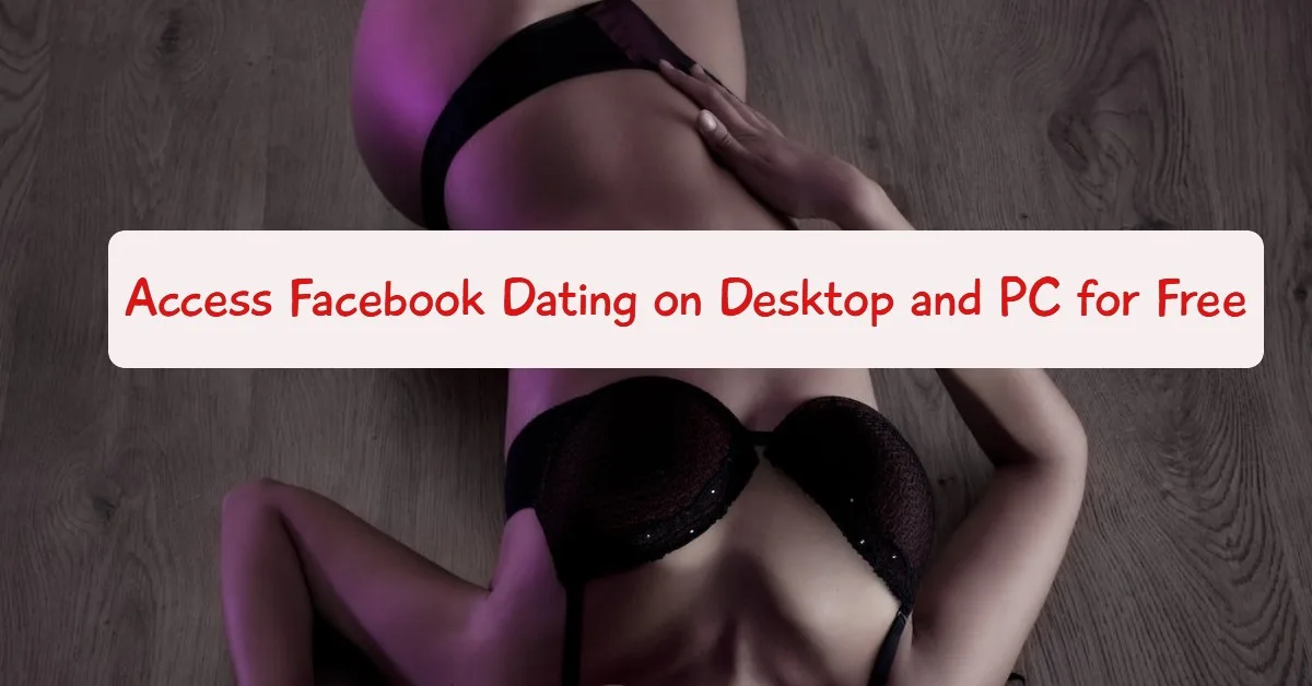 How to Access Facebook Dating on Desktop and PC for Free