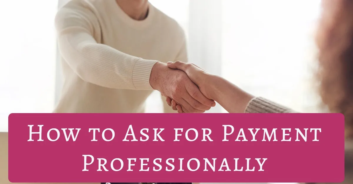 How to Ask for Payment Professionally (Top 6 Tips and Strategies)