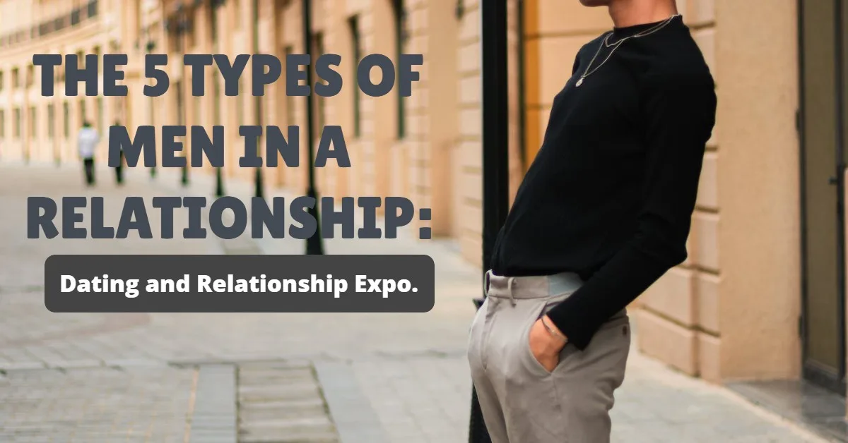 The 5 Types of Men in a Relationship (Know Your Man Better)