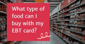 What type of food can I buy with my EBT card?