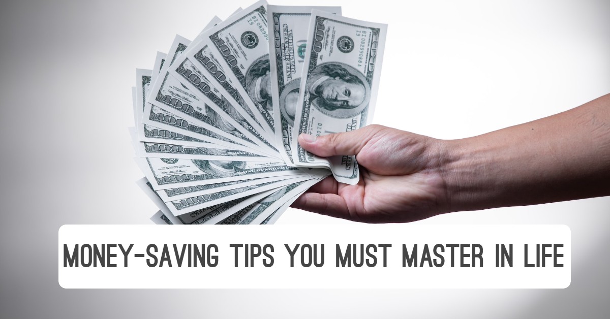 Money-Saving Tips You Must Master in Life