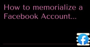 How to Memorialize a Facebook Account