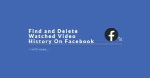 How to Find and Delete Watched Video History On Facebook