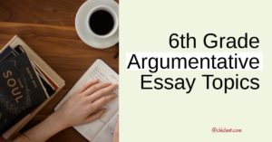 6th grade argumentative essay topics