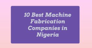 Machine Fabrication Companies in Nigeria