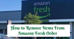 How to remove items from Amazon Fresh order