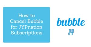 How to Cancel Bubble for JYPnation Subscriptions
