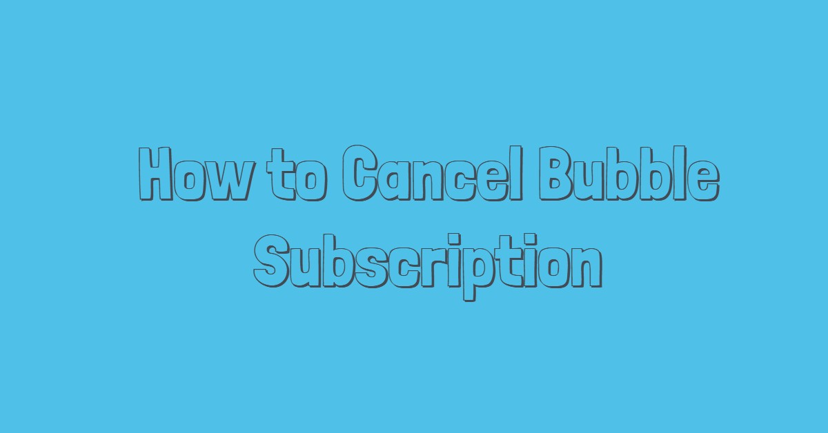 How to Cancel Bubble Subscription
