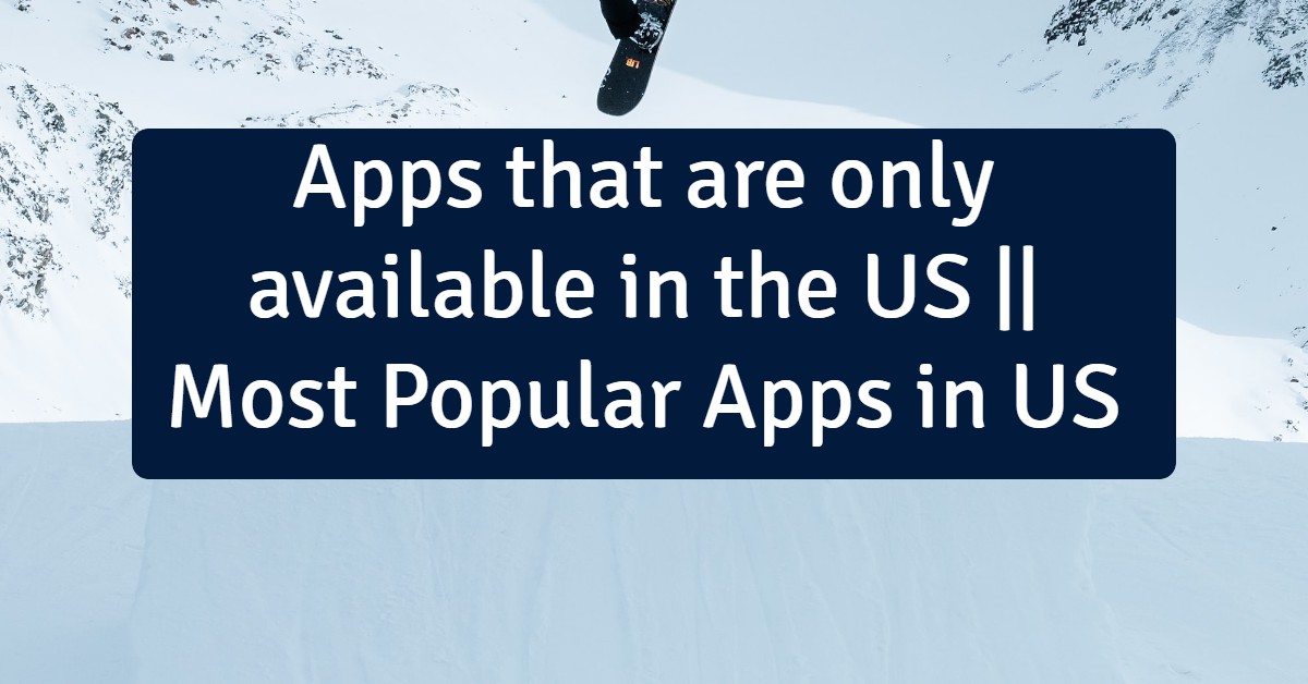 Apps that are only available in the US (Most Popular Apps in USA 2023)