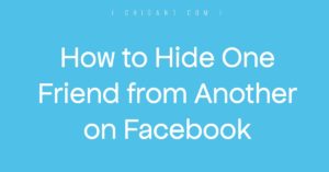 Hide One Friend from Another on Facebook