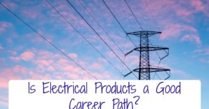 Is Electrical Products a Good Career Path?
