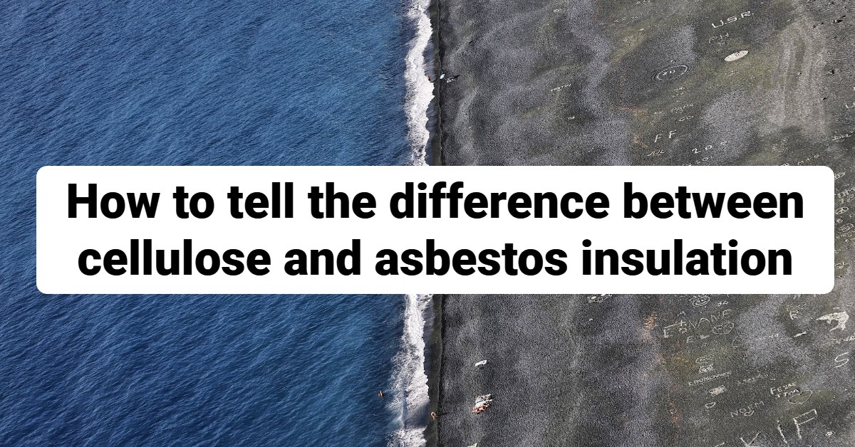 how to tell the difference between cellulose and asbestos insulation